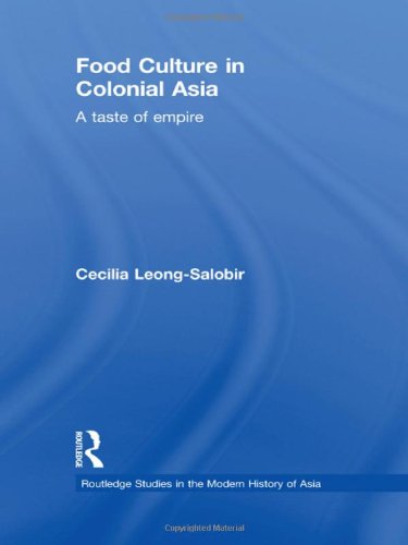 Food Culture In Colonial Asia A Taste Of Empire Routledge Studies In The Modern History Of Asia 1st Edition Cecilia Leongsalobir