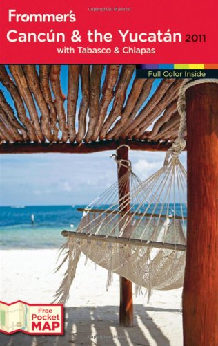 Frommers Cancun And The Yucatan 2011 Frommers Complete Guides 7th Edition David Baird