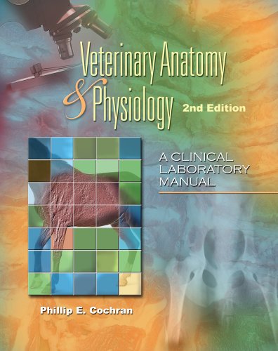 Veterinary Anatomy Physiology A Clinical Laboratory Manual 2nd Edition Veterinary Technology 2nd Edition Ms Dvm Phillip E Cochran