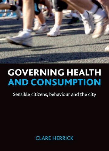 Governing Health And Consumption Sensible Citizens Behaviour And The City Clare Herrick