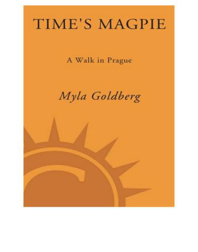 Times Magpie A Walk In Prague Myla Goldberg