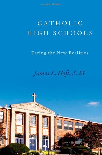 Catholic High Schools Facing The New Realities James L Heft S M