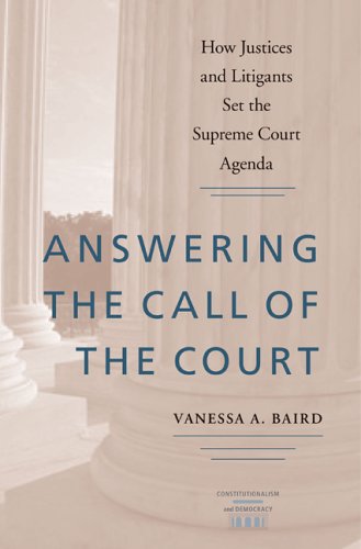 Answering The Call Of The Court How Justices And Litigants Set The Supreme Court Agenda Vanessa A Baird