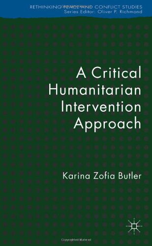 A Critical Humanitarian Intervention Approach Rethinking Peace And Conflict Studies 1st Edition Karina Zofia Butler