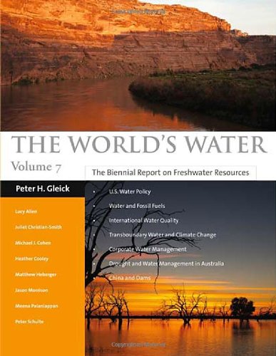 The Worlds Water Volume 7 The Biennial Report On Freshwater Resources 1st Edition Peter H Gleick