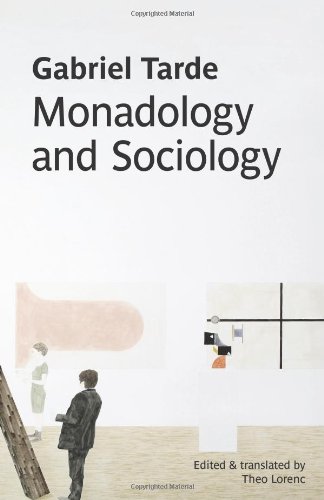 Monadology And Sociology Gabriel Tarde Theo Lorenc Trans With Afterword And Notes