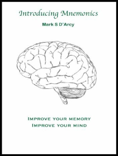 Introducing Mnemonics Improve Your Memory Improve Your Mind Mark S Darcy
