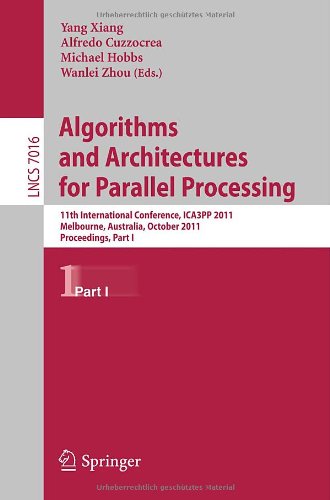 Algorithms And Architectures For Parallel Processing 11th International Conference Ica3pp Melbourne Australia October 2426 2011 Proceedings Part I 1st Edition David Abramson Auth