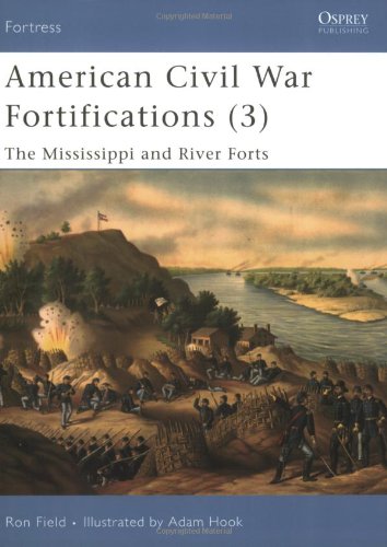American Civil War Fortifications 3 The Mississippi And River Forts Ron Field