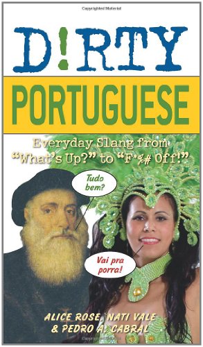 Dirty Portuguese Everyday Slang From Whats Up To F Off Dirty Everyday Slang Bilingual Edition Alice Rose