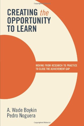 Creating The Opportunity To Learn Moving From Research To Practice To Close The Achievement Gap A Wade Boykin And Pedro Noguera