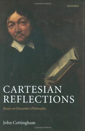 Cartesian Reflections Essays On Descartess Philosophy John Cottingham