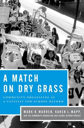 A Match On Dry Grass Community Organizing As A Catalyst For School Reform Mark R Warren And Karen L Mapp