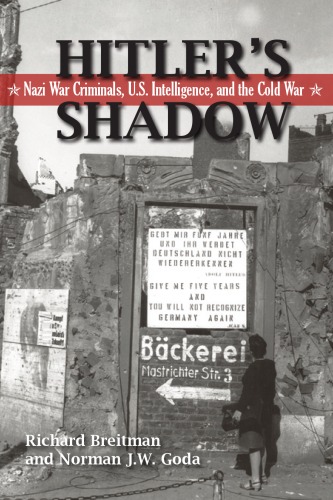 Hitlers Shadow Nazi War Criminals Us Intelligence And The Cold War Richard Breitman
