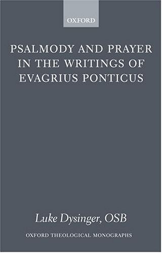 Psalmody And Prayer In The Writings Of Evagrius Ponticus Luke Dysinger