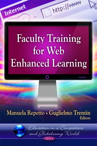 Faculty Training For Web Enhanced Learning Education In A Competitive And Globalizing World Internet Theory Technology And Applications Manuela Repetto