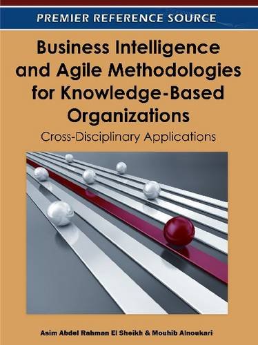 Business Intelligence And Agile Methodologies For Knowledgebased Organizations Crossdisciplinary Applications 1st Edition Asim Abdel Rahman El Sheikh