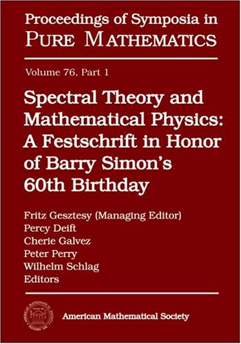 Spectral Theory And Mathematical Physics A Festschrift In Honor Of Barry Simons 60th Birthday Quantum Field Theory Statistical Mechanics And Proceedings Of Symposia In Pure Mathematics Fritz Gesztesy Percy Deift Cherie Galvez Peter Perry And Wilhelm Schlag