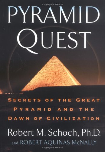 Pyramid Quest Secrets Of The Great Pyramid And The Dawn Of Civilization Robert M Schoch