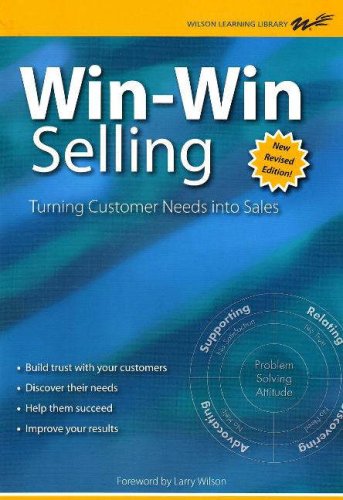 Winwin Selling New Revised Edition The Original 4step Counselor Approach For Building Longterm Relationships With Buyers Revised Larry Wilson
