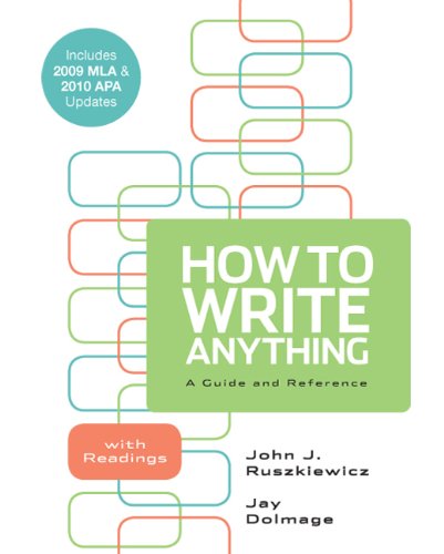 How To Write Anything A Guide And Reference With Readings With 2009 Mla And 2010 Apa Updates First Edition John J Ruszkiewicz