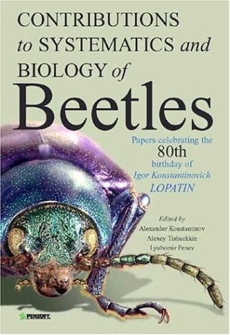 Contributions To Systematics And Biology Of Beetles Papers Celebrating The 80th Birthday Of Igor Konstantinovich Lopatin 1st Edition Alexander Konstantinov