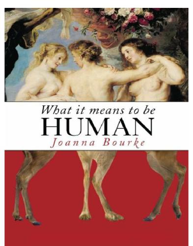 What It Means To Be Human Historical Reflections From 1791 To The Present Joanna Bourke