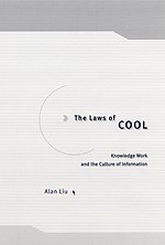 The Laws Of Cool Knowledge Work And The Culture Of Information 1st Edition Alan Liu