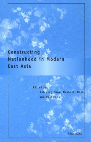 Constructing Nationhood In Modern East Asia Kaiwing Chow Kevin M Doak