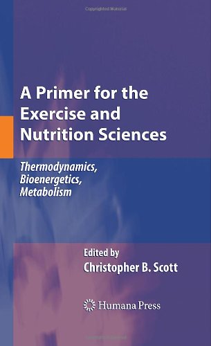 A Primer For The Exercise And Nutrition Sciences Thermodynamics Bioenergetics Metabolism 1st Edition Christopher B Scott Auth