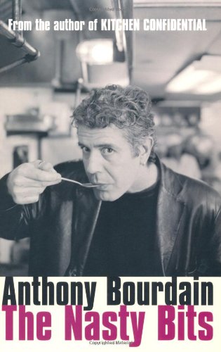 The Nasty Bits Collected Varietal Cuts Useable Trim Scraps And Bones Anthony Bourdain