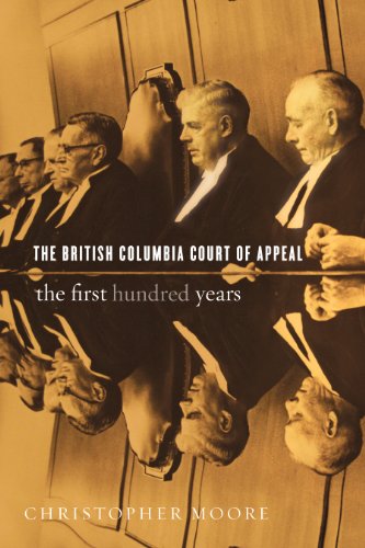 The British Columbia Court Of Appeal The First Hundred Years 19102010 Christopher Moore