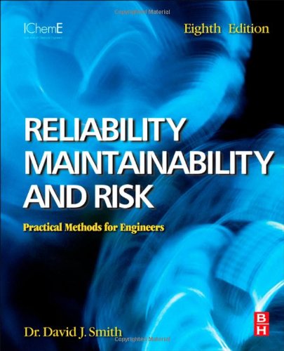 Reliability Maintainability And Risk 8th Edition Practical Methods For Engineers Including Reliability Centred Maintenance And Safetyrelated Systems 8th David J Smith