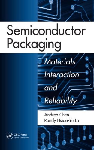 Semiconductor Packaging Materials Interaction And Reliability 1st Edition Andrea Chen