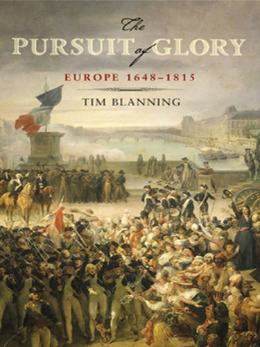The Pursuit Of Glory Europe 16481815 The Penguin History Of Europe 6 Tim Blanning