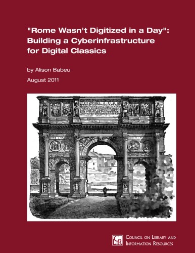 Rome Wasnt Digitized In A Day Building A Cyberinfrastructure For Digital Classicists Alison Babeu