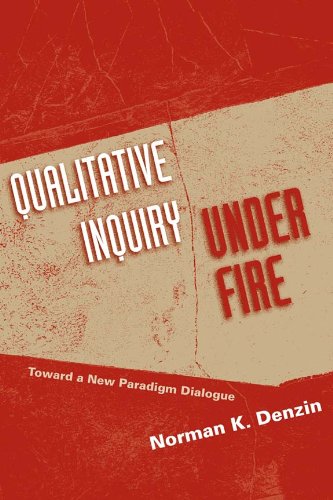 Qualitative Inquiry Under Fire Toward A New Paradigm Dialogue Norman K Denzin