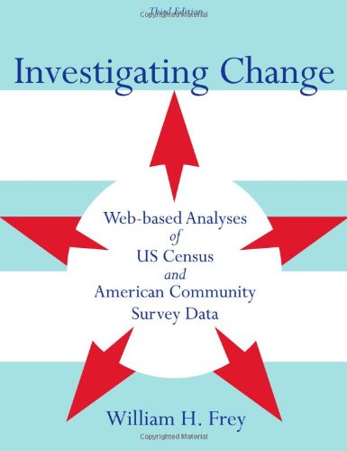 Investigating Change Webbased Analyses Of Us Census And American Community Survey Data 3rd William H Frey