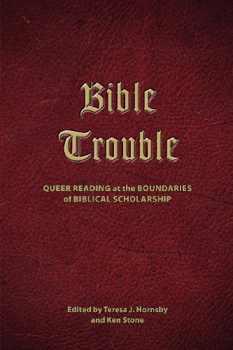 Bible Trouble Queer Reading At The Boundaries Of Biblical Scholarship Teresa J Hornsby