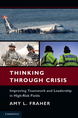 Thinking Through Crisis Improving Teamwork And Leadership In Highrisk Fields 1st Edition Amy L Fraher
