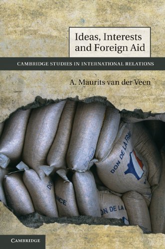 Ideas Interests And Foreign Aid 1st Edition A Maurits Van Der Veen