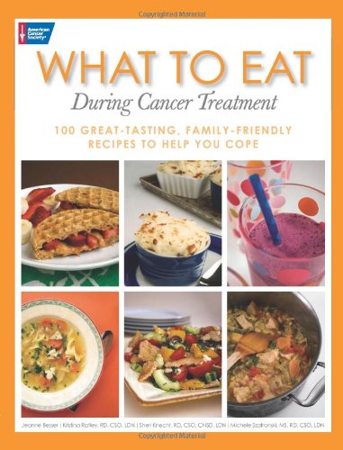What To Eat During Cancer Treatment 100 Greattasting Familyfriendly Recipes To Help You Cope 1st Edition Jeanne Besser
