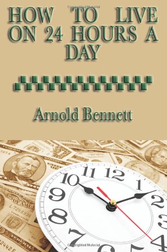 How To Live On 24 Hours A Day Arnold Bennett