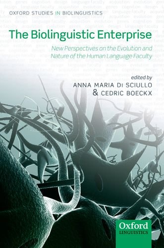 The Biolinguistic Enterprise New Perspectives On The Evolution And Nature Of The Human Language Faculty Anna Maria Di Sciullo And Cedric Boeckx Editors