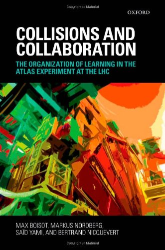 Collisions And Collaboration The Organization Of Learning In The Atlas Experiment At The Lhc Max Boisot