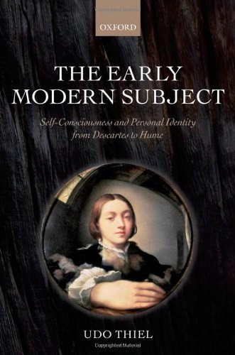 The Early Modern Subject Selfconsciousness And Personal Identity From Descartes To Hume Udo Thiel