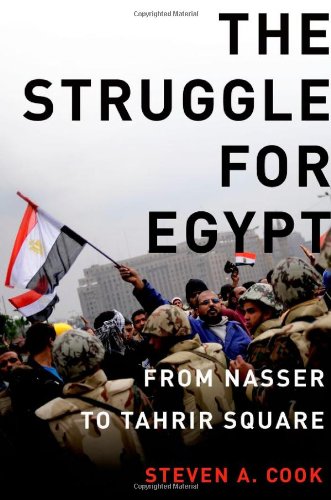 The Struggle For Egypt From Nasser To Tahrir Square Council On Foreign Relations Oxford Steven A Cook