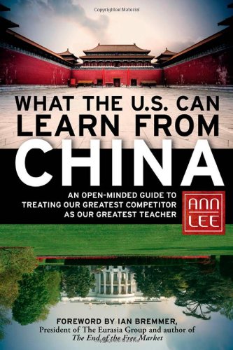 What The Us Can Learn From China An Openminded Guide To Treating Our Greatest Competitor As Our Greatest Teacher Ann Lee