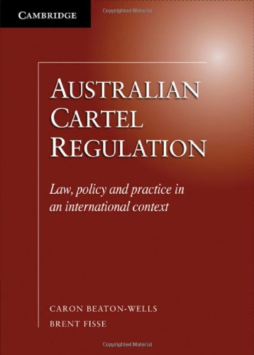 Australian Cartel Regulation Law Policy And Practice In An International Context 1st Edition Caron Beatonwells