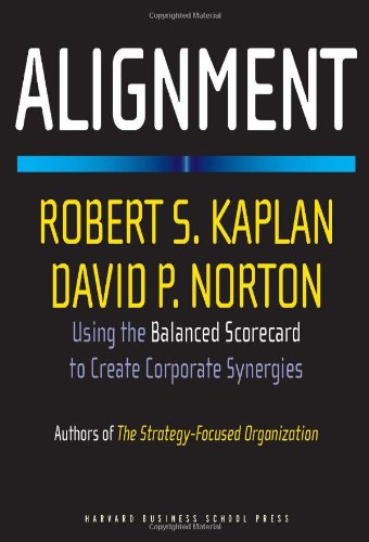 Alignment Using The Balanced Scorecard To Create Corporate Synergies Robert S Kaplan
